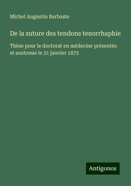 De la suture des tendons tenorrhaphie