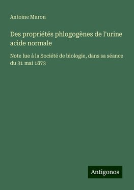 Des propriétés phlogogènes de l'urine acide normale