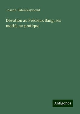 Dévotion au Précieux Sang, ses motifs, sa pratique