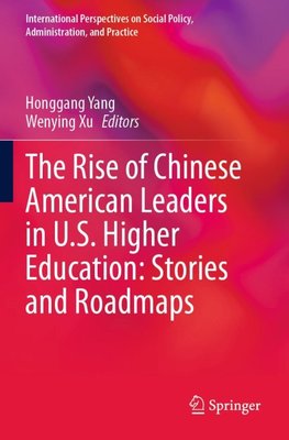 The Rise of Chinese American Leaders in U.S. Higher Education: Stories and Roadmaps