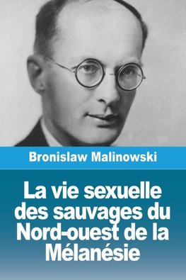 La vie sexuelle des sauvages du Nord-ouest de la Mélanésie