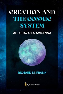 Creation and the Cosmic System - Al Ghazali and Avicenna