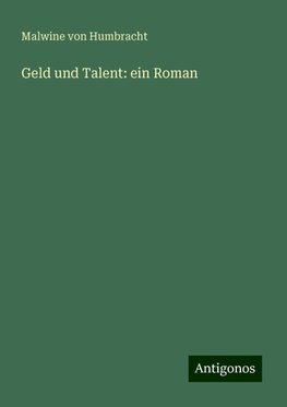 Geld und Talent: ein Roman