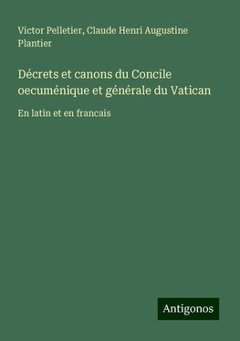 Décrets et canons du Concile oecuménique et générale du Vatican