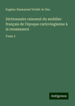 Dictionnaire raisonné du mobilier français de l'époque carlovingienne à la renaissance