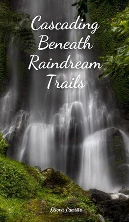 Cascading Beneath Raindream Trails