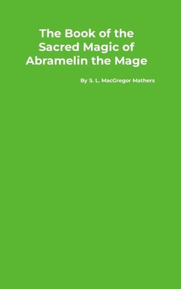 The Book of the Sacred Magic of Abramelin the Mage