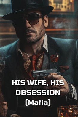 HIS WIFE, HIS OBSESSION (Mafia)