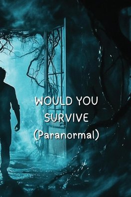 WOULD YOU SURVIVE (Paranormal)