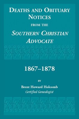 Deaths and Obituary Notices from the Southern Christian Advocate. 1867-1878