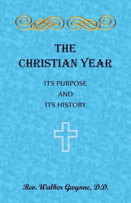 The Christian Year. Its Purpose and Its History