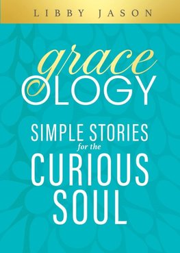 Graceology Simple Stories for the Curious Soul