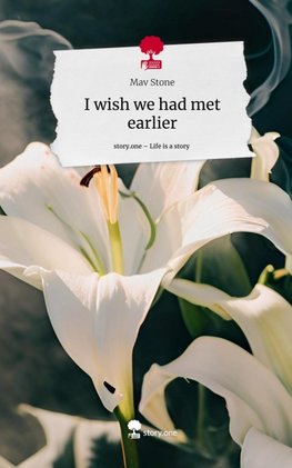 I wish we had met earlier. Life is a Story - story.one