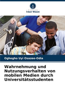 Wahrnehmung und Nutzungsverhalten von mobilen Medien durch Universitätsstudenten