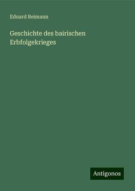 Geschichte des bairischen Erbfolgekrieges