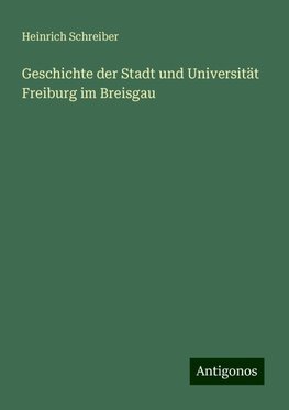 Geschichte der Stadt und Universität Freiburg im Breisgau