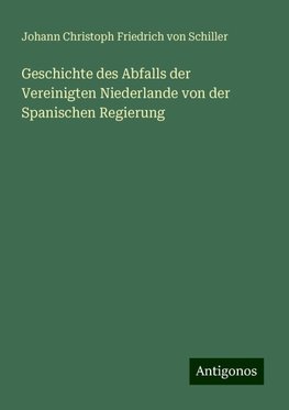 Geschichte des Abfalls der Vereinigten Niederlande von der Spanischen Regierung