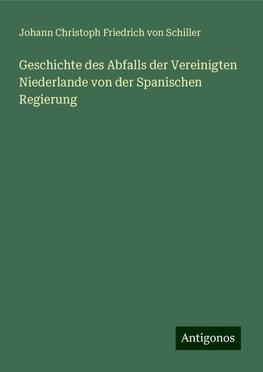 Geschichte des Abfalls der Vereinigten Niederlande von der Spanischen Regierung