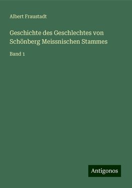 Geschichte des Geschlechtes von Schönberg Meissnischen Stammes