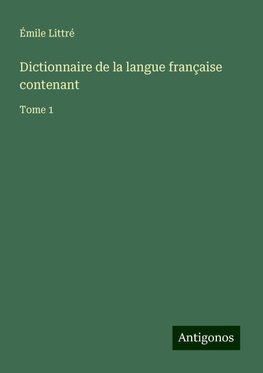 Dictionnaire de la langue française contenant