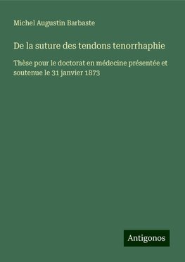 De la suture des tendons tenorrhaphie