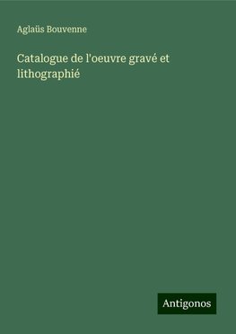 Catalogue de l'oeuvre gravé et lithographié