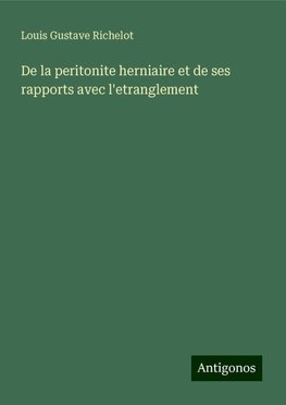 De la peritonite herniaire et de ses rapports avec l'etranglement