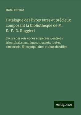 Catalogue des livres rares et précieux composant la bibliothèque de M. E.-F.-D. Ruggieri