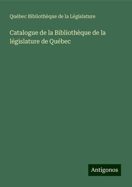 Catalogue de la Bibliothèque de la législature de Québec