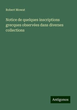 Notice de quelques inscriptions grecques observées dans diverses collections