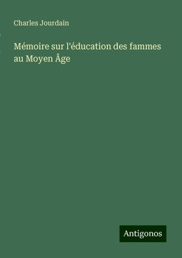 Mémoire sur l'éducation des fammes au Moyen Âge