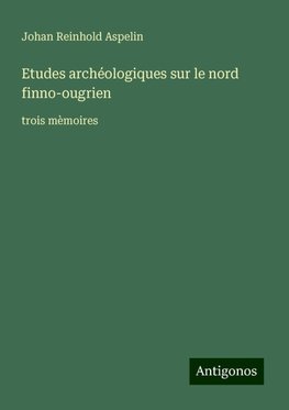 Etudes archéologiques sur le nord finno-ougrien