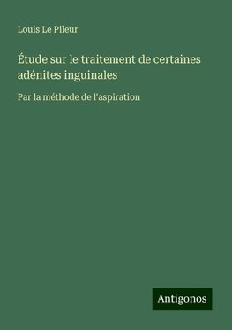 Étude sur le traitement de certaines adénites inguinales