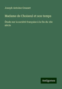 Madame de Choiseul et son temps