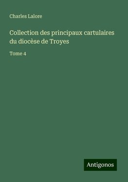 Collection des principaux cartulaires du diocèse de Troyes