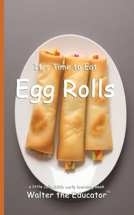 It's Time to Eat Egg Rolls