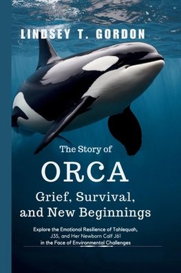 The Story of Orca Grief, Survival, and New Beginnings