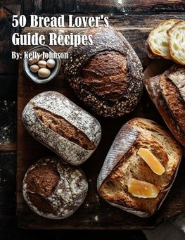 50 Bread Lover's Guide Recipes