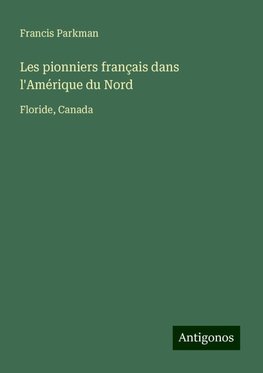 Les pionniers français dans l'Amérique du Nord