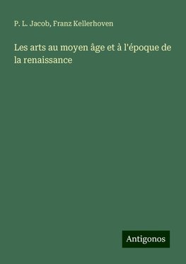 Les arts au moyen âge et à l'époque de la renaissance