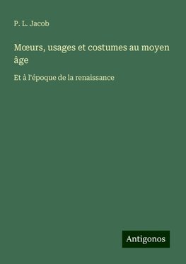 M¿urs, usages et costumes au moyen âge