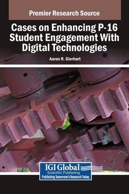 Cases on Enhancing P-16 Student Engagement With Digital Technologies