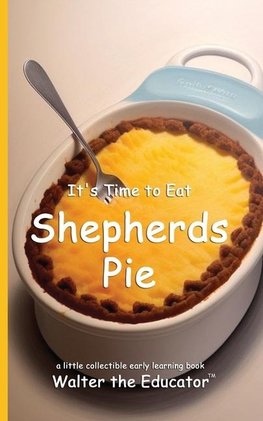 It's Time to Eat Shepherds Pie