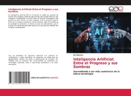 Inteligencia Artificial: Entre el Progreso y sus Sombras