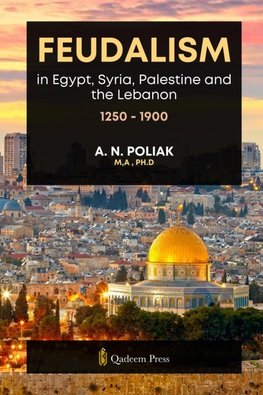 Feudalism in Egypt, Syria, Palestine and the Lebanon, 1250 - 1900