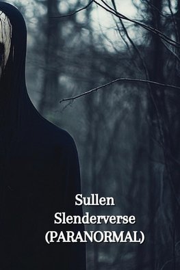 Sullen Slenderverse (PARANORMAL)