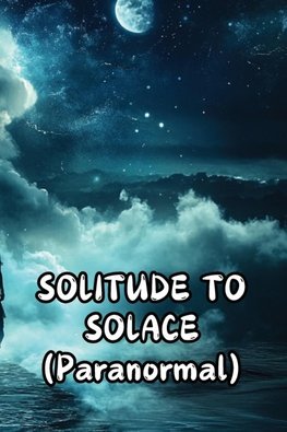 SOLITUDE TO SOLACE (Paranormal)