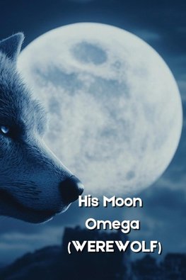 His Moon Omega (WEREWOLF)