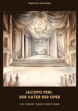 Jacopo Peri: Der Vater der Oper