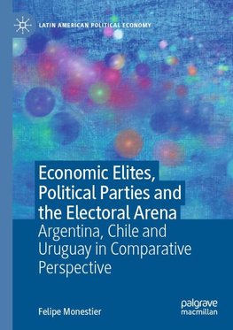 Economic Elites, Political Parties and the Electoral Arena